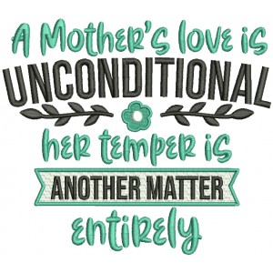 A Mother's Love Is Unconditional Her Temper Is Another Matter Entirely Filled Machine Embroidery Design Digitized Pattern