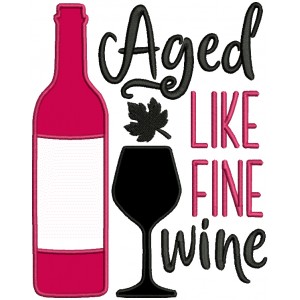 Aged Like Fine Wine Applique Machine Embroidery Design Digitized Pattern
