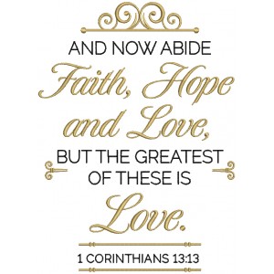 And Now Abide Faith Hope And Love But The Greatest Of These Is Love 1 Corinthians 13-13 Bible Verse Religious Filled Machine Embroidery Design Digitized Pattern