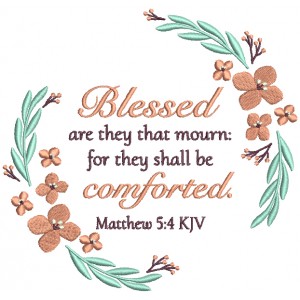 Blessed Are They That Mourn For They Shall Be Comforted Matthew 5-4 KJV Bible Verse Religious Filled Machine Embroidery Design Digitized Pattern