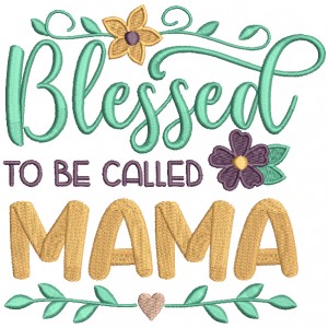 Blessed To Be Called Mama Filled Machine Embroidery Design Digitized Pattern 