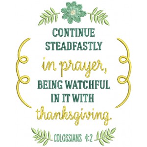 Continue Steadfastly In Prayer Being Watchful In It With Thanksgiving Colossians 4-2 Bible Verse Religious Filled Machine Embroidery Design Digitized Pattern