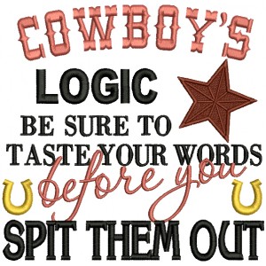Cowboy's Logic Be Sure To Taste Your Words Before You Spit Them Out Filled Machine Embroidery Design Digitized Pattern