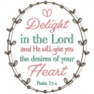 Delight In The Lord And He Will Give You The Desires Of Your Heart Psalm 37-4 Bible Verse Religious Filled Machine Embroidery Design Digitized Pattern