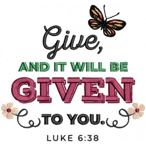 Give And It Will Be Given To You Luke 6-38 Bible Verse Religious Filled Machine Embroidery Design Digitized Pattern 