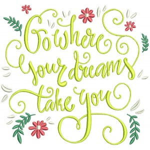 Go Where Your Dreams Take You Filled Machine Embroidery Design Digitized Pattern