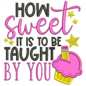 How Sweet It Is To Be Taught By You Cupcake Applique Machine Embroidery Design Digitized Pattern