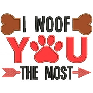 I Woof You The Most Dog Paw Applique Machine Embroidery Design Digitized Pattern