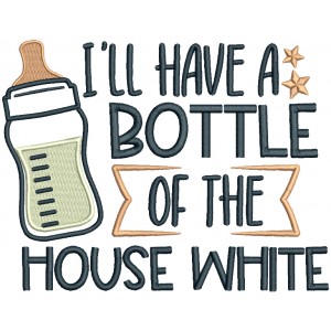 I'll Have a Bottle Of The House White Baby Bottle Filled Machine Embroidery Design Digitized Pattern