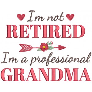 I'm Not Retired I'm A Professional Grandma Arrow With Flowers Filled Machine Embroidery Design Digitized Pattern