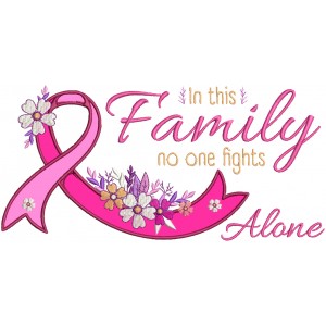 In This Family No One Fights Alone Breast Cancer Awareness Applique Machine Embroidery Design Digitized Pattern