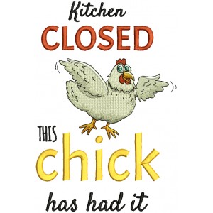 Kitchen Closed This Chick Has Had It Filled Machine Embroidery Design Digitized Pattern