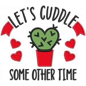 Let's Cuddle Some Other Time Valentine's Day Applique Machine Embroidery Design Digitized Pattern