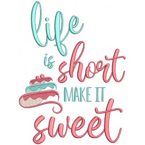 Life Is Short Make It Sweet Cake Filled Machine Embroidery Design Digitized Pattern