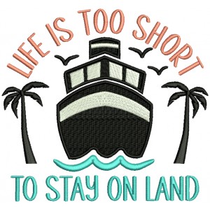 Life Is Too Short To Stay On Land Marine Filled Machine Embroidery Design Digitized Pattern