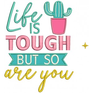 Life Is Tough But So Are You Applique Machine Embroidery Design Digitized Pattern