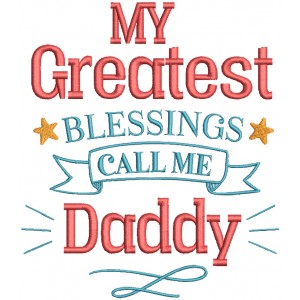 My Greatest Blessings Call Me Daddy Filled Machine Embroidery Design Digitized Pattern