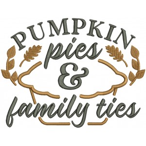 Pumpkin Pies And Family Ties Thanksgiving Filled Machine Embroidery Design Digitized Pattern