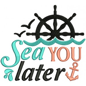Sea You Later Anchor And Ship Helm Filled Machine Embroidery Design Digitized Pattern