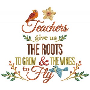 Teachers Give Us The Roots To Grow And The Wings To Fly Filled Machine Embroidery Design Digitized Pattern