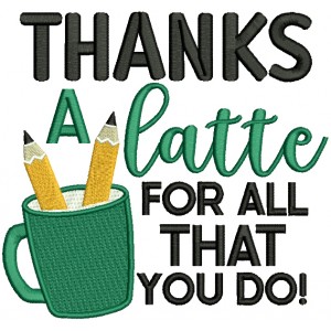 Thanks a Latte For All That You Do Cup And Pencils School Filled Machine Embroidery Design Digitized Pattern