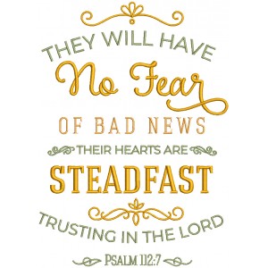 They Will Have No Fear Of Bad News Their Hearts Are Steadfast Trusting In The Lord Psalm Bible Verse Religious Filled Machine Embroidery Design Digitized Pattern