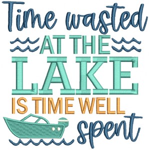 Time Wasted At The Lake Is Time Well Spent Filled Machine Embroidery Design Digitized Pattern