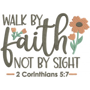 Walk By Faith Not By Sight 2 Corinthians 5-7 Bible Verse Religious Filled Machine Embroidery Design Digitized Pattern