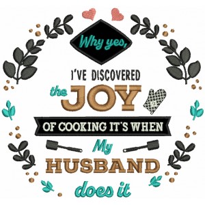 Why Yes I've Discovered The Joy Of Cooking It's When My Husband Does It Applique Machine Embroidery Design Digitized Pattern