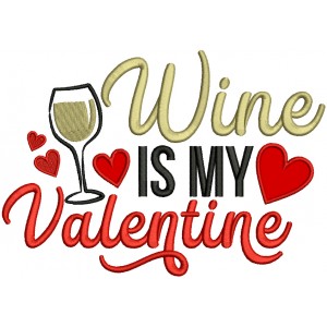 Wine Is My Valentine Applique Machine Embroidery Design Digitized Pattern