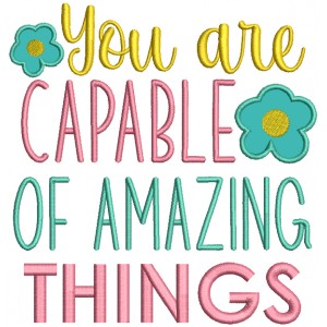 You Are Capable Of Amazing Things Applique Machine Embroidery Design Digitized Pattern