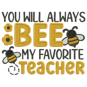 You Will Always Bee My Favorite Teacher School Filled Machine Embroidery Design Digitized Pattern 