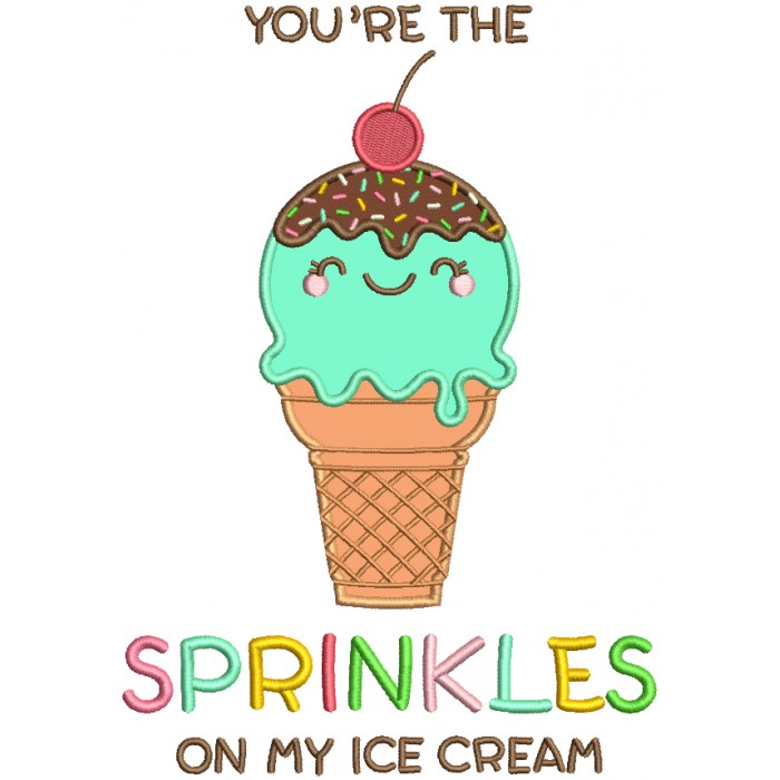 You're The Sprinkles On My Ice Cream Applique Machine Embroidery Design