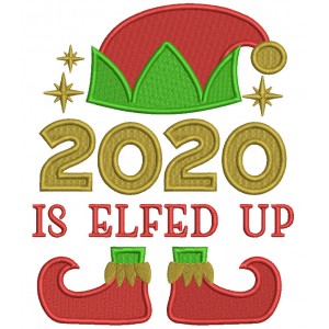 2020 Is Elfed Up Christmas Filled Machine Embroidery Design Digitized Pattern