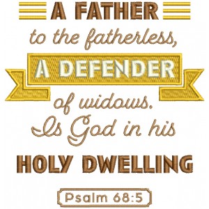 A Father To The Fatherless A Defender of Widows Is God In His Holy Dwelling Psalm 68-5 Bible Verse Religious Filled Machine Embroidery Design Digitized Pattern