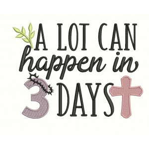 A Lot Can Happen In 3 Days Religious Filled Machine Embroidery Design Digitized Pattern