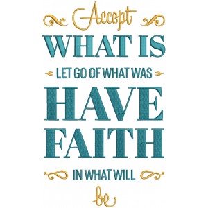 Accept What Is Let Go Of What Was Have Faith In What Will Be Religious Filled Machine Embroidery Design Digitized Pattern