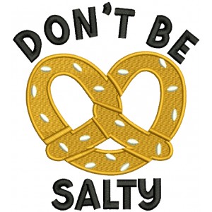 Don't Be Salty Pretzel Filled Machine Embroidery Design Digitized Pattern