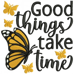 Good Things Take Time Butterfly Filled Machine Embroidery Design Digitized Pattern