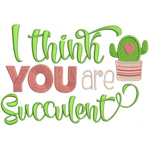 I Think You Are Succulent Valentine's Day Filled Machine Embroidery Design Digitized Pattern