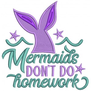 Mermaids Don't Do Homework Filled Machine Embroidery Design Digitized Pattern