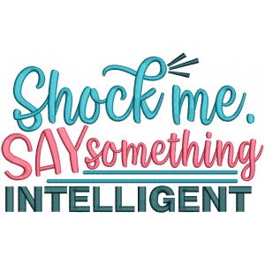 Shock Me Say Something Intelligent School Filled Machine Embroidery Design Digitized Pattern