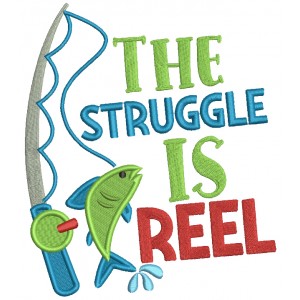 The Struggle Is Reel Fishing Rod Filled Machine Embroidery Design Digitized Pattern