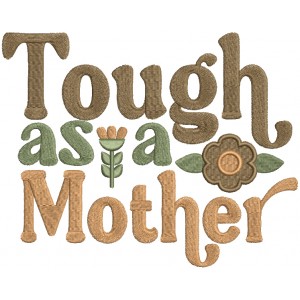 Tough As a Mother Filled Machine Embroidery Design Digitized Pattern