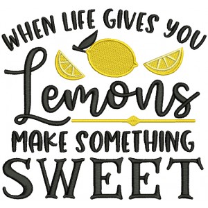 When Life Gives You Lemons Make Something Sweet Filled Machine Embroidery Design Digitized Pattern