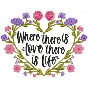 Where There Is Love There Is Life Heart With Flower Filled Machine Embroidery Design Digitized Pattern