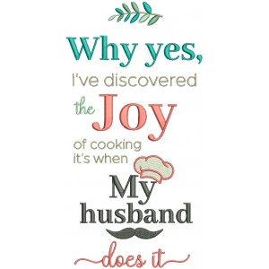 Why Yes, I've Discovered The Joy Of Cooking It's When My Husband Does It Filled Machine Embroidery Design Digitized Pattern