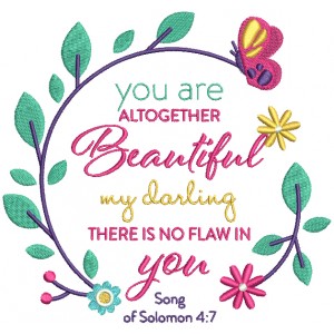 You Are Altogether Beautiful My Darling There Is No Flaw In You Song Of Solomon 4-7 Bible Verse Religious Filled Machine Embroidery Design Digitized Pattern
