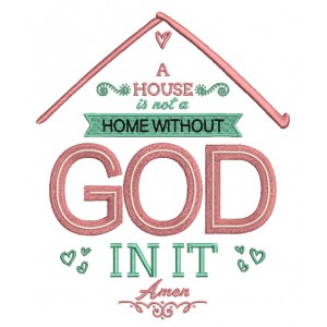 A House Is Not A Home Without God In It Amen Religious Filled Machine Embroidery Design Digitized Pattern