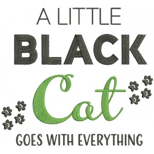 A Little Black Cat Goes With Everything Filled Machine Embroidery Design Digitized Pattern